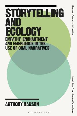 Storytelling and Ecology: Empathy, Enchantment and Emergence in the Use of Oral Narratives - Anthony Nanson - cover