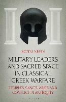 Military Leaders and Sacred Space in Classical Greek Warfare: Temples, Sanctuaries and Conflict in Antiquity - Sonya Nevin - cover
