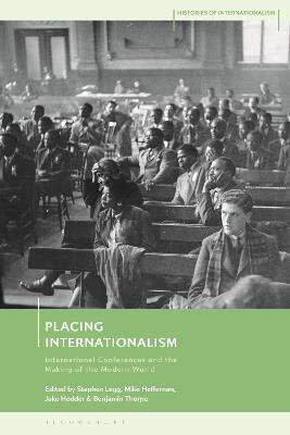 Placing Internationalism: International Conferences and the Making of the Modern World - cover