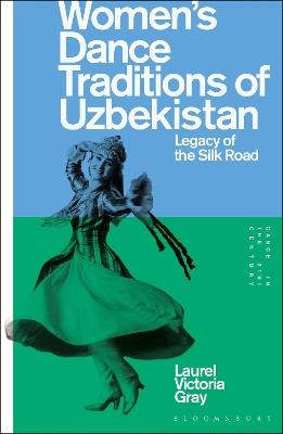 Women’s Dance Traditions of Uzbekistan: Legacy of the Silk Road - Laurel Victoria Gray - cover