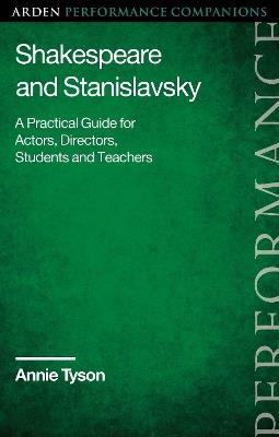 Shakespeare and Stanislavsky: A Practical Guide for Actors, Directors, Students and Teachers - Annie Tyson - cover
