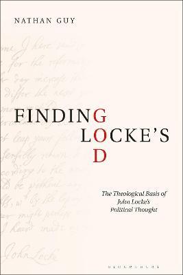 Finding Locke's God: The Theological Basis of John Locke's Political Thought - Nathan Guy - cover