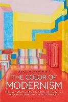 The Color of Modernism: Paints, Pigments, and the Transformation of Modern Architecture in 1920s Germany - Deborah Ascher Barnstone - cover