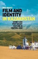 Film and Identity in Kazakhstan: Soviet and Post-Soviet Culture in Central Asia