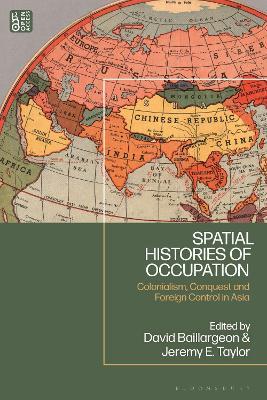 Spatial Histories of Occupation: Colonialism, Conquest and Foreign Control in Asia - cover
