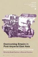 Overcoming Empire in Post-Imperial East Asia: Repatriation, Redress and Rebuilding - cover