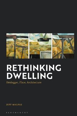 Rethinking Dwelling: Heidegger, Place, Architecture - Jeff Malpas - cover