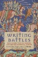 Writing Battles: New Perspectives on Warfare and Memory in Medieval Europe - cover