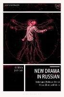 New Drama in Russian: Performance, Politics and Protest in Russia, Ukraine and Belarus - cover