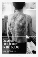 Criminal Subculture in the Gulag: Prisoner Society in the Stalinist Labour Camps - Mark Vincent - cover