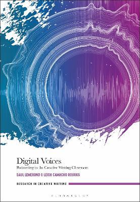 Digital Voices: Podcasting in the Creative Writing Classroom - Saul Lemerond,Leigh Camacho Rourks - cover