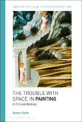 The Trouble with Space in Painting: A Critical History - James Hyde - cover