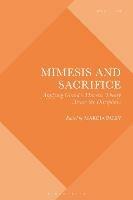 Mimesis and Sacrifice: Applying Girard's Mimetic Theory Across the Disciplines - cover