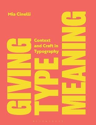 Giving Type Meaning: Context and Craft in Typography - Mia Cinelli - cover