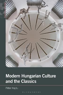 Modern Hungarian Culture and the Classics - Péter Hajdu - cover
