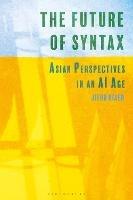 The Future of Syntax: Asian Perspectives in an AI Age - Jieun Kiaer - cover