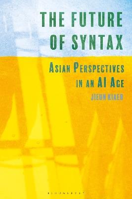 The Future of Syntax: Asian Perspectives in an AI Age - Jieun Kiaer - cover