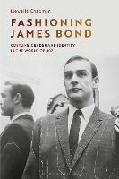 Fashioning James Bond: Costume, Gender and Identity in the World of 007