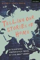 Telling Our Stories of Home: International Performance Pieces By and About Women - cover