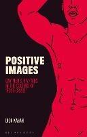 Positive Images: Gay Men and HIV/AIDS in the Culture of 'Post Crisis' - Dion Kagan - cover