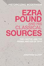 Ezra Pound and His Classical Sources: The Cantos and the Primal Matter of Troy