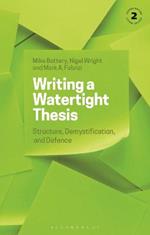 Writing a Watertight Thesis: Structure, Demystification and Defence