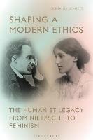 Shaping a Modern Ethics: The Humanist Legacy from Nietzsche to Feminism - Benjamin Bennett - cover