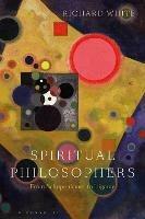 Spiritual Philosophers: From Schopenhauer to Irigaray - Richard White - cover