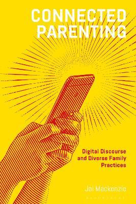 Connected Parenting: Digital Discourse and Diverse Family Practices - Jai Mackenzie - cover