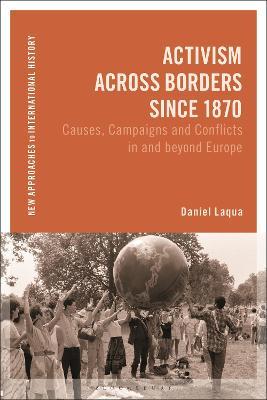 Activism across Borders since 1870: Causes, Campaigns and Conflicts in and beyond Europe - Daniel Laqua - cover