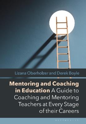 Mentoring and Coaching in Education: A Guide to Coaching and Mentoring Teachers at Every Stage of their Careers - Lizana Oberholzer,Derek Boyle - cover