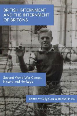 British Internment and the Internment of Britons: Second World War Camps, History and Heritage - cover
