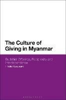 The Culture of Giving in Myanmar: Buddhist Offerings, Reciprocity and Interdependence - Hiroko Kawanami - cover