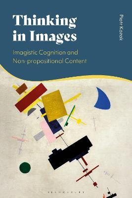 Thinking in Images: Imagistic Cognition and Non-propositional Content - Piotr Kozak - cover