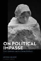 On Political Impasse: Power, Resistance, and New Forms of Selfhood - Antonio Calcagno - cover