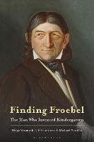 Finding Froebel: The Man Who Invented Kindergarten - Helge Wasmuth,Ulf Sauerbrey,Michael Winkler - cover