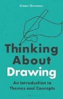Thinking About Drawing: An Introduction to Themes and Concepts - Simon Grennan - cover