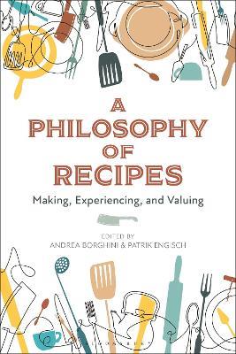 A Philosophy of Recipes: Making, Experiencing, and Valuing - cover