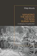 Managing the Media in the India-Burma War, 1941-1945