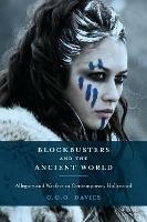Blockbusters and the Ancient World: Allegory and Warfare in Contemporary Hollywood - Chris Davies - cover
