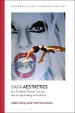 Gaga Aesthetics: Art, Fashion, Popular Culture, and the Up-Ending of Tradition