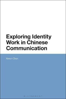 Exploring Identity Work in Chinese Communication - Xinren Chen - cover