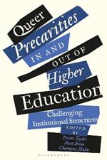 Queer Precarities in and out of Higher Education: Challenging Institutional Structures