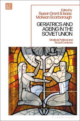 Geriatrics and Ageing in the Soviet Union: Medical, Political and Social Contexts - cover