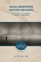 Mass Observers Making Meaning: Religion, Spirituality and Atheism in Late 20th-Century Britain - James Hinton - cover