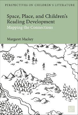 Space, Place, and Children’s Reading Development: Mapping the Connections - Margaret Mackey - cover