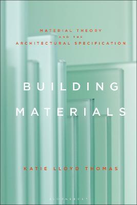 Building Materials: Material Theory and the Architectural Specification - Katie Lloyd Thomas - cover