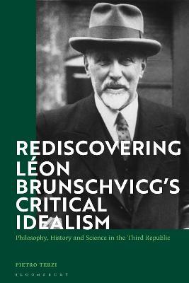 Rediscovering Leon Brunschvicg's Critical Idealism: Philosophy, History and Science in the Third Republic - Pietro Terzi - cover