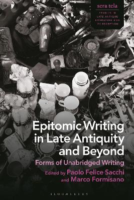 Epitomic Writing in Late Antiquity and Beyond: Forms of Unabridged Writing - cover