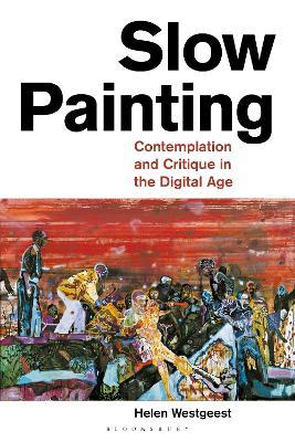 Slow Painting: Contemplation and Critique in the Digital Age - Helen Westgeest - cover